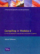 Compiling in Modula 2: A First Introduction to Classical Recursive Descent Compiling