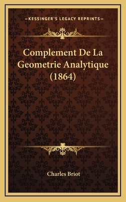 Complement de La Geometrie Analytique (1864) - Briot, Charles