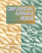 Complementary/Alternative Medicine: An Evidence-Based Approach - Spencer, John W, and Jacobs, Joseph J, MD, MBA