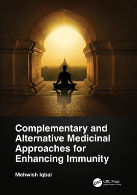 Complementary and Alternative Medicinal Approaches for Enhancing Immunity - Iqbal, Mehwish