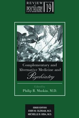 Complementary and Alternative Medicine and Psychiatry - Muskin, Philip R, Dr., M.D. (Editor), and Oldham, John M, and Riba, Michelle B