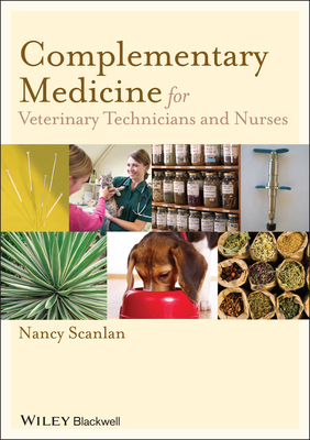 Complementary Medicine for Veterinary Technicians and Nurses - Scanlan, Nancy