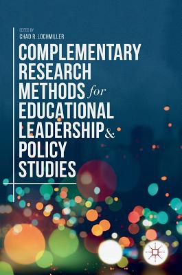Complementary Research Methods for Educational Leadership and Policy Studies - Lochmiller, Chad R. (Editor)
