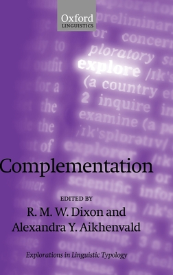 Complementation: A Cross-Linguistic Typoloy - Dixon, R M W (Editor), and Aikhenvald, Alexandra Y (Editor)