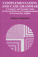 Complementation and Case Grammar: A Syntactic and Semantic Study of Selected Patterns of Complementation in Present-day English