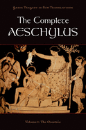 Complete Aeschylus, Volume 1: The Oresteia
