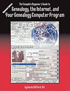Complete Beginner's Guide to Genealogy, the Internet, and Your Genealogy Computer Program. Updated Edition (Updated)