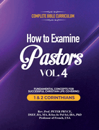 Complete Bible Curriculum: How to Examine Pastors, Vol. 4: Fundamental Concepts for Successful Christian Life Covering: 1 & 2 Corinthians