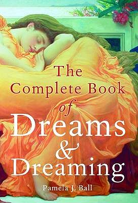 Complete Book of Dreams & Dreaming - Ball, Pamela J.