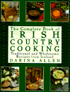 Complete Book of Irish Country Cooking: Traditional and Wholesome Recipes from Ireland - Allen, Darina