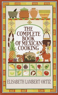 Complete Book of Mexican Cooking: A Cookbook - Ortiz, Elisabeth