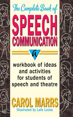 Complete Book of Speech Communication: A Workbook of Ideas and Activities for Students of Speech and Theatre - Marrs, Carol