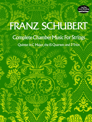 Complete Chamber Music For Strings: He Quintet in C Major, the 15 Quartets, and Two Trios - Schubert, Franz, Pro