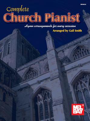 Complete Church Pianist: Hymn Arrangements for Every Occasion - Smith, Gail
