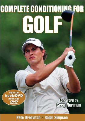 Complete Conditioning for Golf - Draovitch, Pete, and Simpson, Ralph, and Norman, Greg (Foreword by)