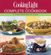 Complete Cookbook: A Fresh New Way to Cook - Cooking Light (Editor)
