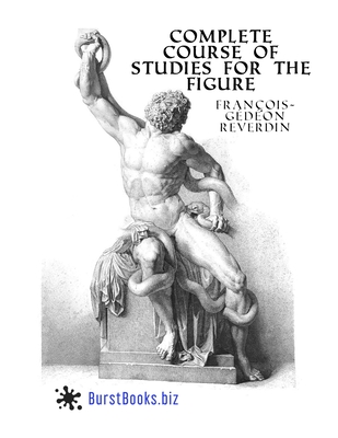 Complete Course Of Studies For The Figure: Based on the most beautiful models of antiquity and the paintings of the great masters - Books, Burst