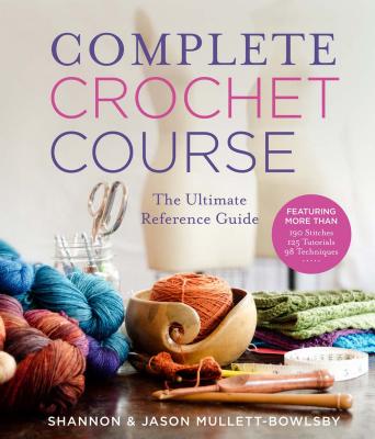 Complete Crochet Course - Mullett-Bowlsby, Shannon