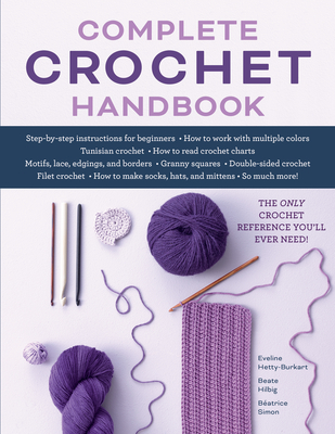 Complete Crochet Handbook: The Only Crochet Reference You'll Ever Need - Hetty-Burkart, Eveline, and Hilbig, Beate, and Simon, Beatrice