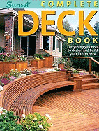 Complete Deck Book: Everything You Need to Design and Build Your Own Dream Deck - Cory, Steve, and Editors, Of Sunset Books, and Sunset Books