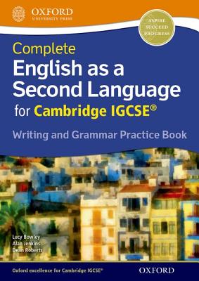 Complete English as a Second Language for Cambridge IGCSE Writing and Grammar Practice Book - Bowley, Lucy, and Jenkins, Alan, and Roberts, Dean (Editor)