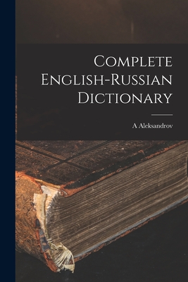 Complete English-Russian Dictionary - Aleksandrov, A