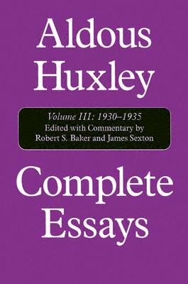 Complete Essays: Aldous Huxley, 1930-1935 - Huxley, Aldous, and Baker, Robert A (Editor), and Sexton, James (Editor)