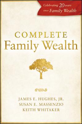 Complete Family Wealth - Hughes, James E, and Massenzio, Susan E, and Whitaker, Keith