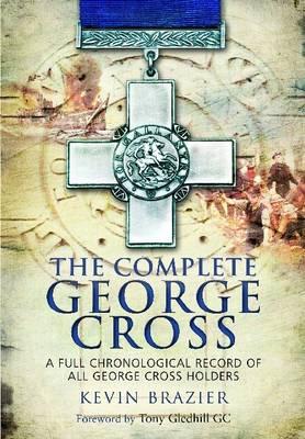 Complete George Cross: A Full Chronological Record of all George Cross Holders - Brazier, Kevin