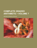 Complete Graded Arithmetic (Volume 7)