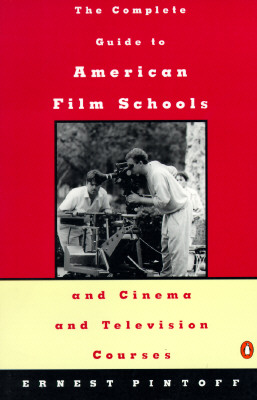 Complete Guide to American Film Schools and Cinema and Television Course - Pintoff, Ernest