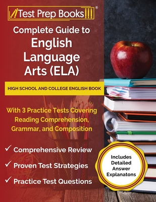 Complete Guide to English Language Arts (ELA): High School and College English Book with 3 Practice Tests Covering Reading Comprehension, Grammar, and Composition [Includes Detailed Answer Explanations] - Rueda, Joshua