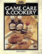 Complete Guide to Game Care & Cookery - Fadala, Sam