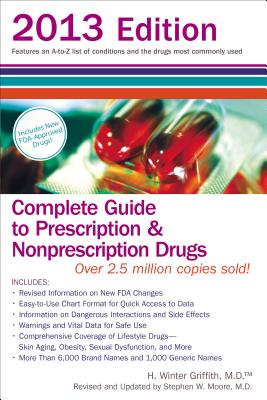 Complete Guide to Prescription and Nonprescription Drugs 2013 - Griffith, H Winter, MD