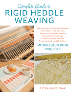Complete Guide to Rigid Heddle Weaving: Beginner Basics, Finishing Techniques, Color Effects, Pick-Up Sticks, Tapestry, Two-Heddle Weaving, Clasped Weft, Krokbragd, Finger-Controlled Weaving, Troubleshooting, and Much More Plus 11 Skill-Building Projects