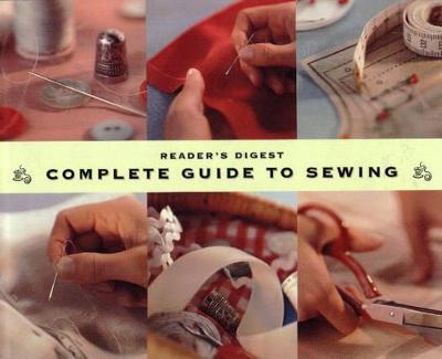 Complete Guide to Sewing - Reader's Digest, and Bendell, Peggy