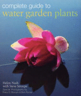 Complete Guide to Water Garden Plants - Nash, Helen, and Slocam, Perry (Photographer), and Romar, Bob (Photographer)