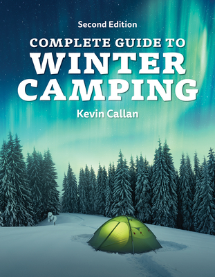 Complete Guide to Winter Camping - Callan, Kevin