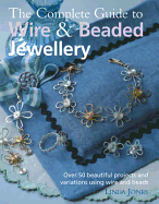 Complete Guide to Wire and Beaded Jewelry: Over 50 Beautiful Projects and Variations Using Wire and Beads