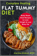 Complete Healing Flat Tummy Diet: Body Reset Meal Recipes to Lose Weight & Lose Body Fat
