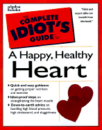 Complete Idiot's Guide to Happy Healthy Heart: 3 - Alpha Development Group, and Romaine, Deborah S, and Romaine, & DeWitt