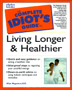 Complete Idiot's Guide to Living Longer and Healthier - Magaziner, Allan, Dr., D.O.