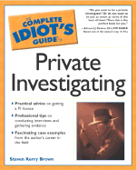 Complete Idiot's Guide to Private Investigating - Brown, Steve