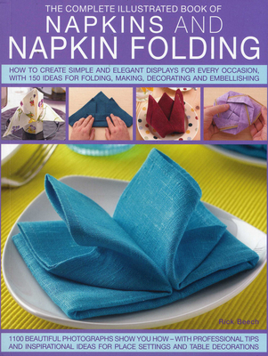 Complete Illustrated Book of Napkins and Napkin Folding - Beech, Rick