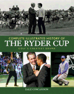 Complete Illustrated History of the Ryder Cup: Golf's Greatest Drama - Concannon, Dale