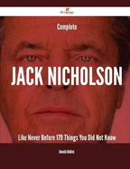 Complete Jack Nicholson Like Never Before - 179 Things You Did Not Know