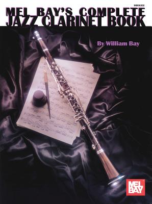 Complete Jazz Clarinet Book - William Bay