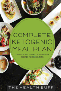 Complete Ketogenic Meal Plan: 50 Delicious and Easy to Prepare Recipes for Beginners