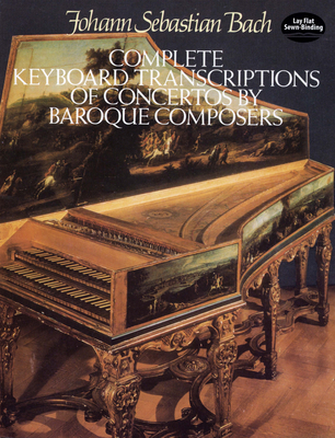 Complete Keyboard Transcriptions of Concertos by Baroque Composers - Bach, Johann Sebastian