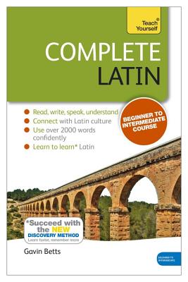 Complete Latin Beginner to Intermediate Book and Audio Course: Book only: New edition - Betts, Gavin